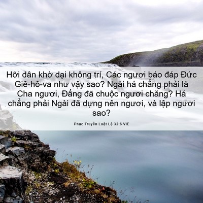 Picture 06 - Phục Truyền Luật Lệ 32:6 VIE - Hỡi dân khờ dại không trí, Các ngươi - Bible Verse Picture