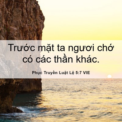 Picture 06 - Phục Truyền Luật Lệ 5:7 VIE - Trước mặt ta ngươi chớ có các thần - Bible Verse Picture