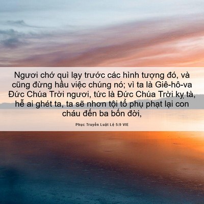Picture 06 - Phục Truyền Luật Lệ 5:9 VIE - Ngươi chớ quì lạy trước các hình - Bible Verse Picture