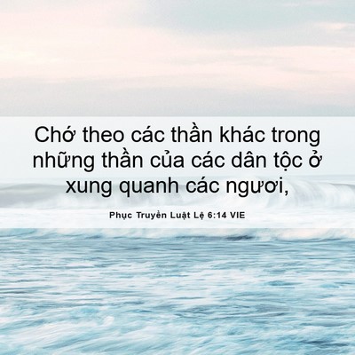 Picture 06 - Phục Truyền Luật Lệ 6:14 VIE - Chớ theo các thần khác trong những thần - Bible Verse Picture