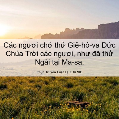 Picture 06 - Phục Truyền Luật Lệ 6:16 VIE - Các ngươi chớ thử Giê-hô-va Đức Chúa - Bible Verse Picture