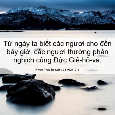 Picture 06 - Phục Truyền Luật Lệ 9:24 VIE - Từ ngày ta biết các ngươi cho đến bây - Bible Verse Picture