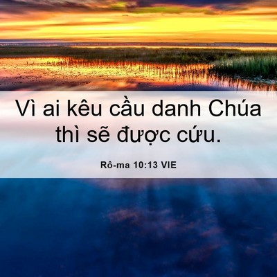 Picture 06 - Rô-ma 10:13 VIE - Vì ai kêu cầu danh Chúa thì sẽ được - Bible Verse Picture