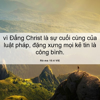 Picture 06 - Rô-ma 10:4 VIE - vì Đấng Christ là sự cuối cùng của - Bible Verse Picture
