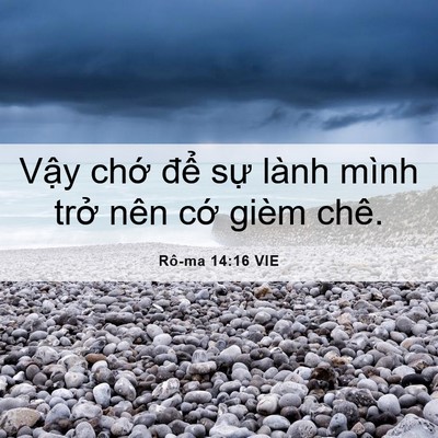 Picture 06 - Rô-ma 14:16 VIE - Vậy chớ để sự lành mình trở nên - Bible Verse Picture