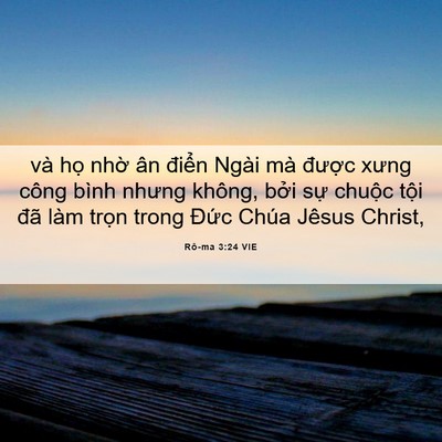 Picture 06 - Rô-ma 3:24 VIE - và họ nhờ ân điển Ngài mà được - Bible Verse Picture