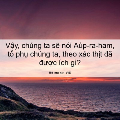 Picture 06 - Rô-ma 4:1 VIE - Vậy, chúng ta sẽ nói Aùp-ra-ham, tổ - Bible Verse Picture