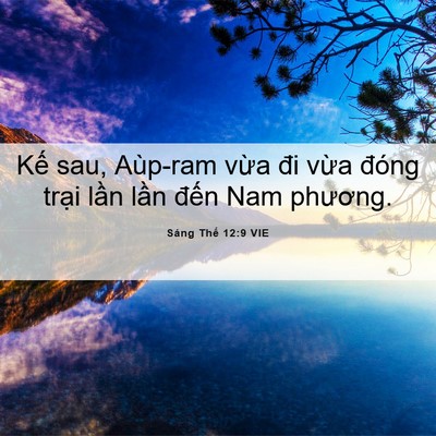 Picture 06 - Sáng Thế 12:9 VIE - Kế sau, Aùp-ram vừa đi vừa đóng trại - Bible Verse Picture