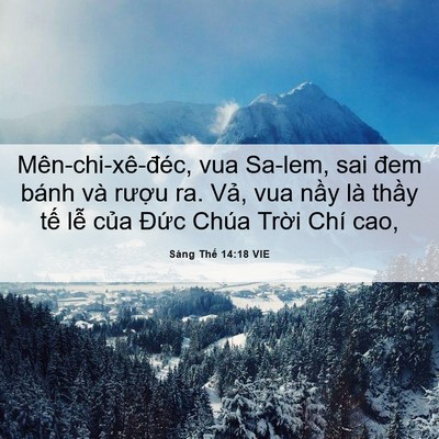 Picture 06 - Sáng Thế 14:18 VIE - Mên-chi-xê-đéc, vua Sa-lem, sai đem bánh - Bible Verse Picture