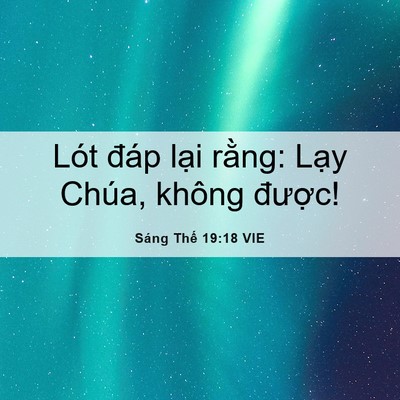 Picture 06 - Sáng Thế 19:18 VIE - Lót đáp lại rằng: Lạy Chúa, không - Bible Verse Picture