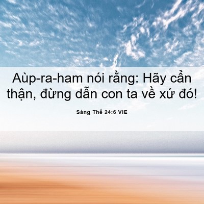 Picture 06 - Sáng Thế 24:6 VIE - Aùp-ra-ham nói rằng: Hãy cẩn thận, - Bible Verse Picture