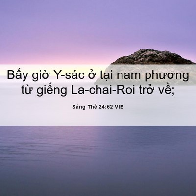 Picture 06 - Sáng Thế 24:62 VIE - Bấy giờ Y-sác ở tại nam phương từ - Bible Verse Picture