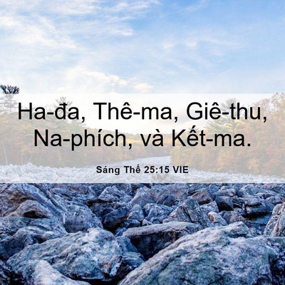 Picture 06 - Sáng Thế 25:15 VIE - Ha-đa, Thê-ma, Giê-thu, Na-phích, và - Bible Verse Picture
