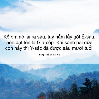 Picture 06 - Sáng Thế 25:26 VIE - Kế em nó lại ra sau, tay nắm lấy gót - Bible Verse Picture