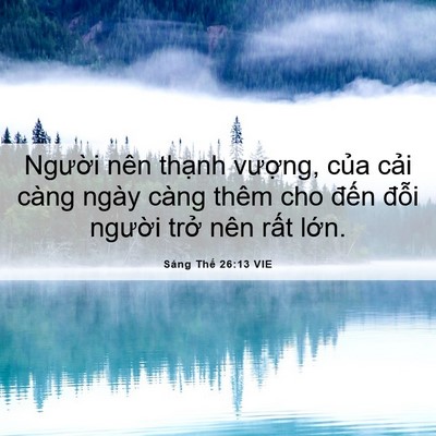 Picture 06 - Sáng Thế 26:13 VIE - Người nên thạnh vượng, của cải càng - Bible Verse Picture