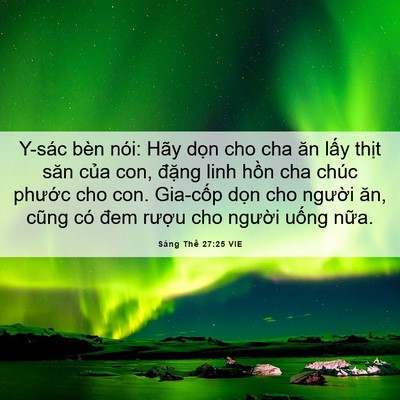 Picture 06 - Sáng Thế 27:25 VIE - Y-sác bèn nói: Hãy dọn cho cha ăn lấy - Bible Verse Picture