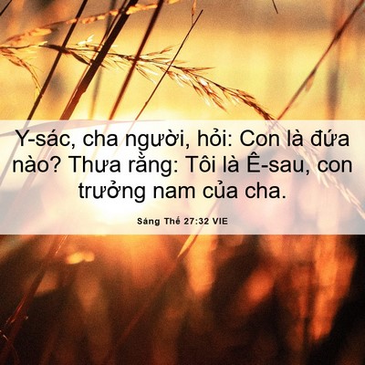 Picture 06 - Sáng Thế 27:32 VIE - Y-sác, cha người, hỏi: Con là đứa nào? - Bible Verse Picture