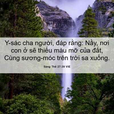 Picture 06 - Sáng Thế 27:39 VIE - Y-sác cha người, đáp rằng: Nầy, nơi - Bible Verse Picture