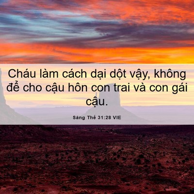 Picture 06 - Sáng Thế 31:28 VIE - Cháu làm cách dại dột vậy, không để - Bible Verse Picture
