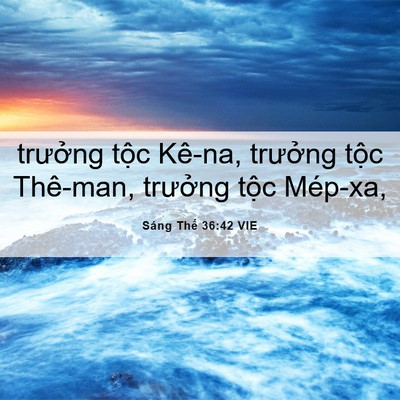 Picture 06 - Sáng Thế 36:42 VIE - trưởng tộc Kê-na, trưởng tộc Thê-man, - Bible Verse Picture