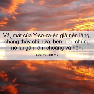 Picture 06 - Sáng Thế 48:10 VIE - Vả, mắt của Y-sơ-ra-ên già nên làng, - Bible Verse Picture