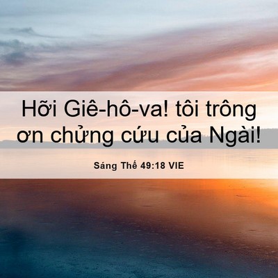 Picture 06 - Sáng Thế 49:18 VIE - Hỡi Giê-hô-va! tôi trông ơn chửng cứu - Bible Verse Picture