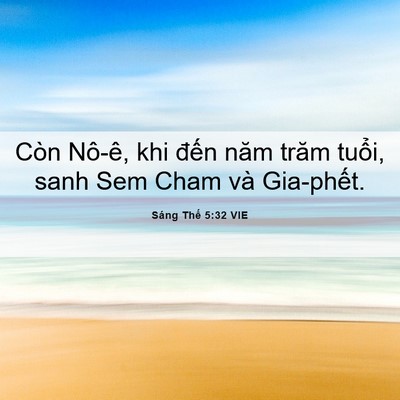 Picture 06 - Sáng Thế 5:32 VIE - Còn Nô-ê, khi đến năm trăm tuổi, sanh - Bible Verse Picture