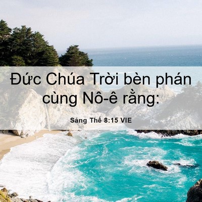 Picture 06 - Sáng Thế 8:15 VIE - Đức Chúa Trời bèn phán cùng Nô-ê - Bible Verse Picture