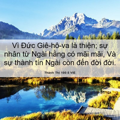 Picture 06 - Thánh Thi 100:5 VIE - Vì Đức Giê-hô-va là thiện; sự nhân - Bible Verse Picture