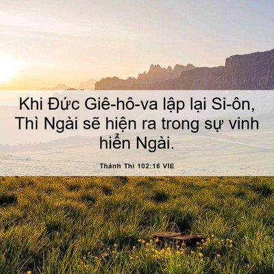Picture 06 - Thánh Thi 102:16 VIE - Khi Đức Giê-hô-va lập lại Si-ôn, Thì - Bible Verse Picture