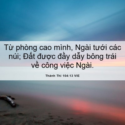 Picture 06 - Thánh Thi 104:13 VIE - Từ phòng cao mình, Ngài tưới các núi; - Bible Verse Picture