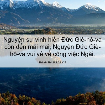 Picture 06 - Thánh Thi 104:31 VIE - Nguyện sự vinh hiển Đức Giê-hô-va còn - Bible Verse Picture