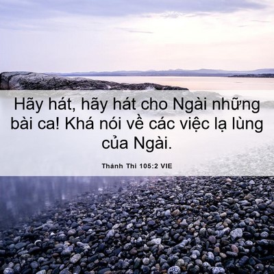 Picture 06 - Thánh Thi 105:2 VIE - Hãy hát, hãy hát cho Ngài những bài ca! - Bible Verse Picture