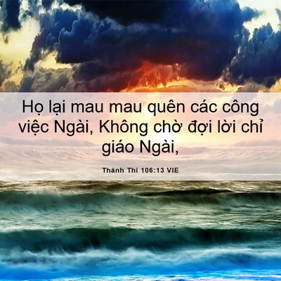 Picture 06 - Thánh Thi 106:13 VIE - Họ lại mau mau quên các công việc Ngài, - Bible Verse Picture