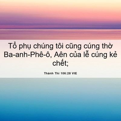 Picture 06 - Thánh Thi 106:28 VIE - Tổ phụ chúng tôi cũng cúng thờ - Bible Verse Picture