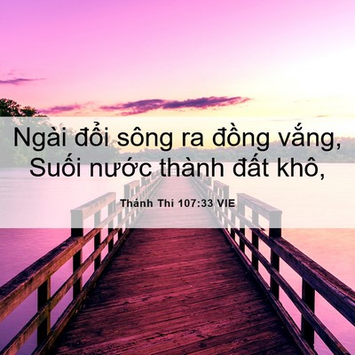 Picture 06 - Thánh Thi 107:33 VIE - Ngài đổi sông ra đồng vắng, Suối - Bible Verse Picture