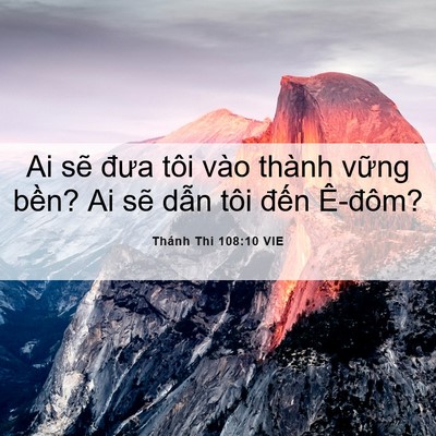 Picture 06 - Thánh Thi 108:10 VIE - Ai sẽ đưa tôi vào thành vững bền? Ai - Bible Verse Picture