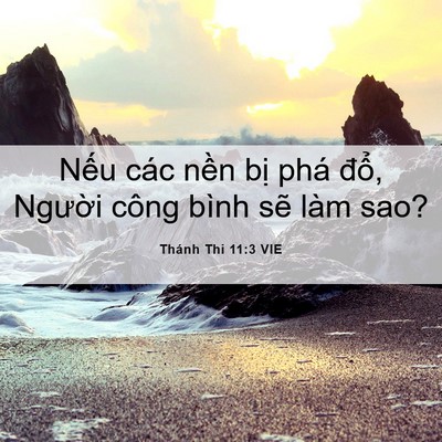 Picture 06 - Thánh Thi 11:3 VIE - Nếu các nền bị phá đổ, Người công - Bible Verse Picture