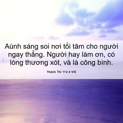 Picture 06 - Thánh Thi 112:4 VIE - Aùnh sáng soi nơi tối tăm cho người ngay - Bible Verse Picture