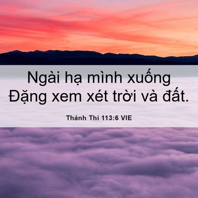 Picture 06 - Thánh Thi 113:6 VIE - Ngài hạ mình xuống Đặng xem xét trời - Bible Verse Picture