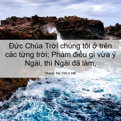 Picture 06 - Thánh Thi 115:3 VIE - Đức Chúa Trời chúng tôi ở trên các - Bible Verse Picture