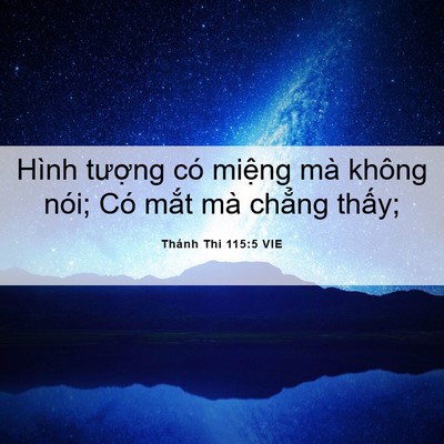 Picture 06 - Thánh Thi 115:5 VIE - Hình tượng có miệng mà không nói; Có - Bible Verse Picture