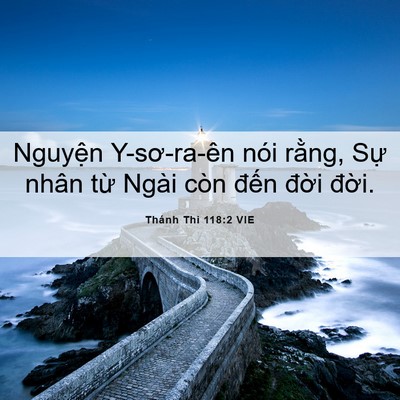 Picture 06 - Thánh Thi 118:2 VIE - Nguyện Y-sơ-ra-ên nói rằng, Sự nhân - Bible Verse Picture