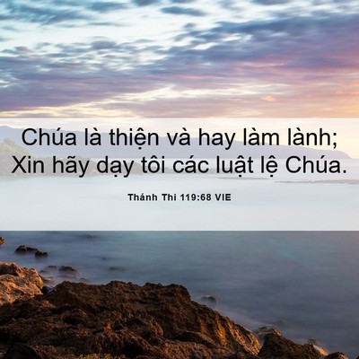 Picture 06 - Thánh Thi 119:68 VIE - Chúa là thiện và hay làm lành; Xin hãy - Bible Verse Picture
