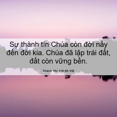 Picture 06 - Thánh Thi 119:90 VIE - Sự thành tín Chúa còn đời nầy đến - Bible Verse Picture