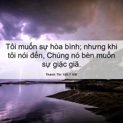 Picture 06 - Thánh Thi 120:7 VIE - Tôi muốn sự hòa bình; nhưng khi tôi nói - Bible Verse Picture