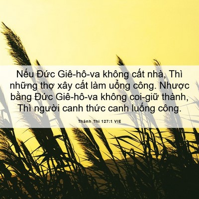 Picture 06 - Thánh Thi 127:1 VIE - Nếu Đức Giê-hô-va không cất nhà, Thì - Bible Verse Picture