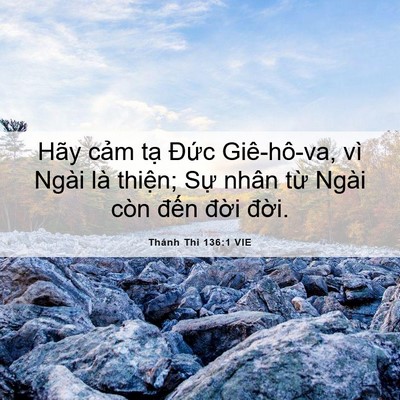 Picture 06 - Thánh Thi 136:1 VIE - Hãy cảm tạ Đức Giê-hô-va, vì Ngài là - Bible Verse Picture