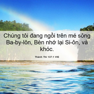 Picture 06 - Thánh Thi 137:1 VIE - Chúng tôi đang ngồi trên mé sông - Bible Verse Picture