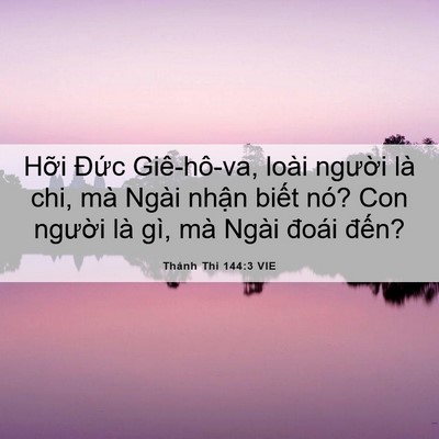 Picture 06 - Thánh Thi 144:3 VIE - Hỡi Đức Giê-hô-va, loài người là chi, - Bible Verse Picture